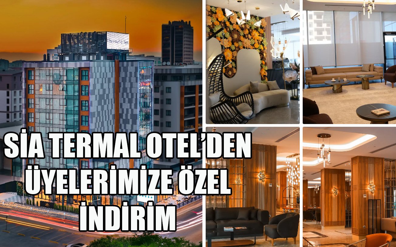 SİA THERMAL & SPA OTEL'DEN ÜYELERİMİZE ÖZEL İNDİRİM